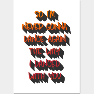 So I'm never gonna dance again the way I danced with you. Posters and Art